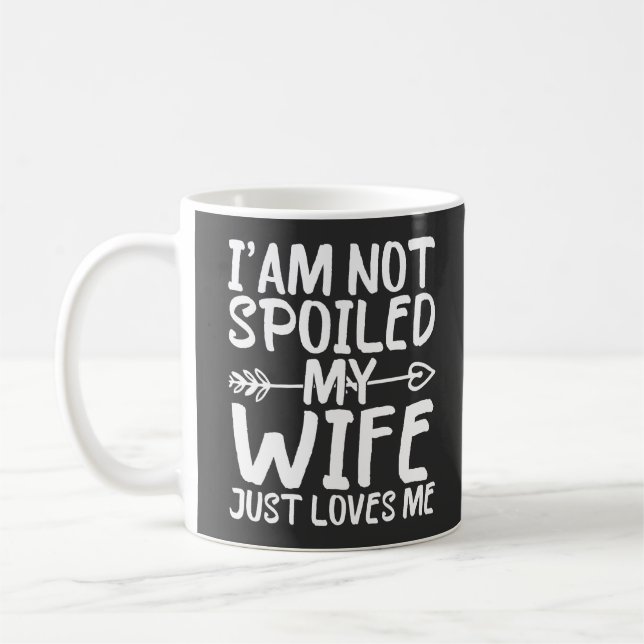 I'am Not Spoiled My Wife Just Loves Me Funny Wife  Coffee Mug (Left)