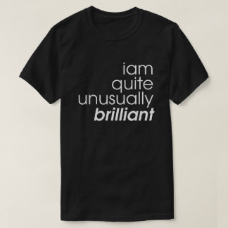 I'am Quite Unusually Brilliant black and white T-Shirt
