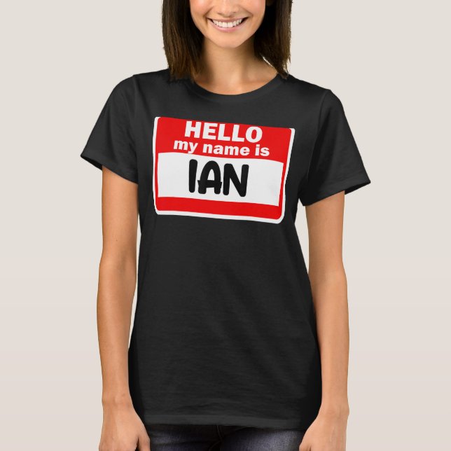 Ian Hello Hi My Name Is Tshirt Name On Custom (Front)