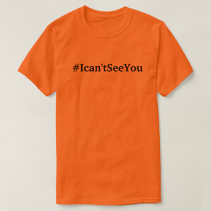 #Ican'tSeeYou (sizes s- 3xl) t-shirt