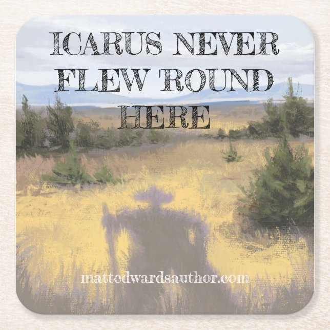 Icarus Never Flew 'Round Here Coaster (Front)
