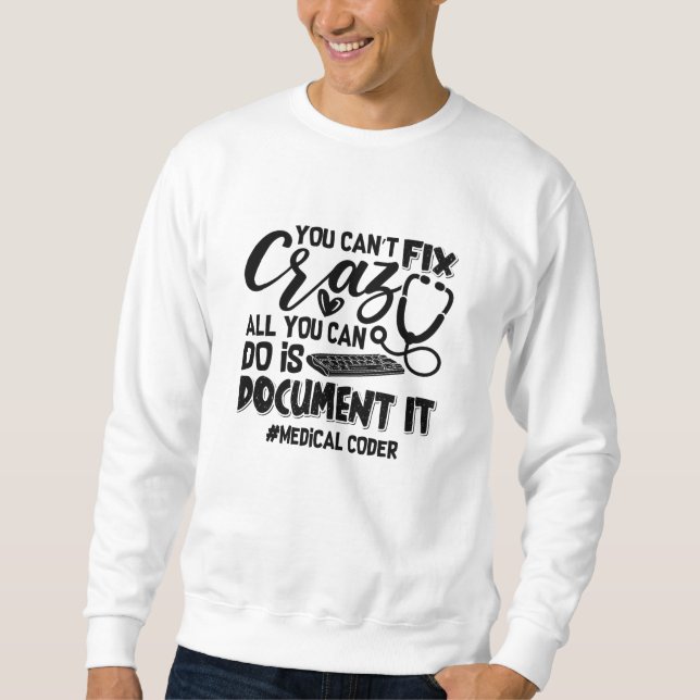 ICD Coding Medical Coder You Can't Fix Crazy Gift Sweatshirt (Front)