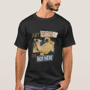 Ice Age Sid Just Pretend I’M Not Here T-Shirt