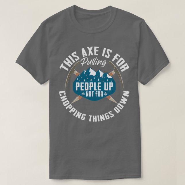 Ice Ax Pulling People Up Mountaineering Climber I T-Shirt (Design Front)