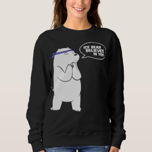 Ice Bear Believes In You Polar Bear Lover Sweatshirt
