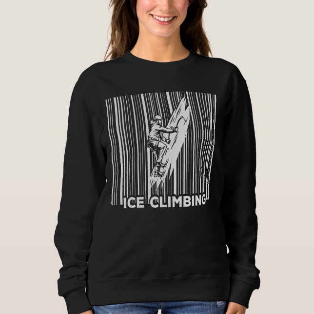Ice Climber Climber Winter Mountaineering  Ice Cli Sweatshirt (Front)