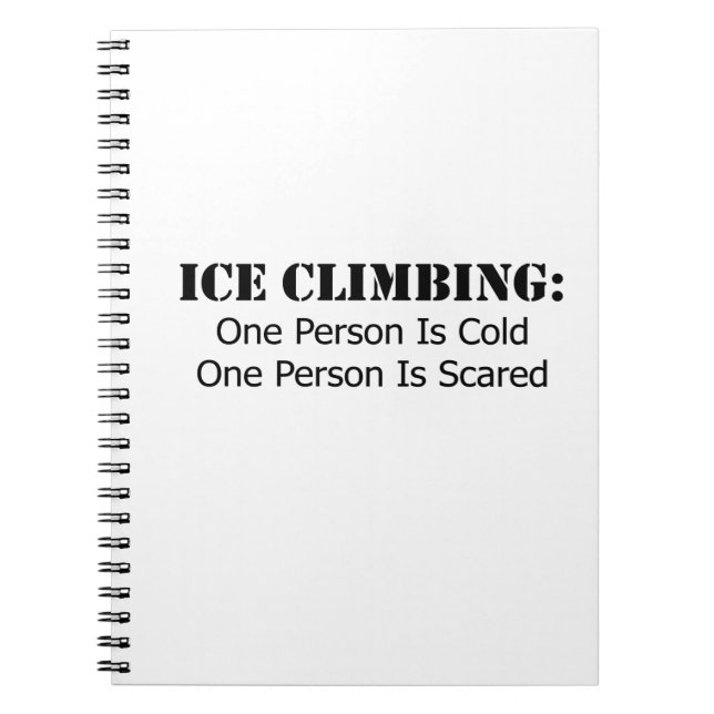 Ice Climbing - Cold, Scared Notebook (Front)