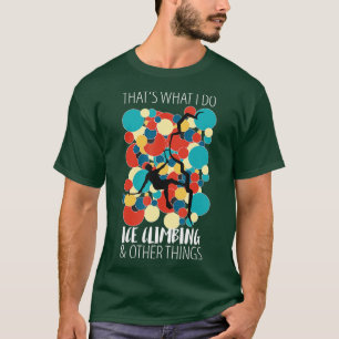 Ice climbing ice axe mountaineering mountaineering T-Shirt