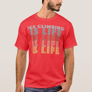 Ice Climbing Is Life Retro Colour Words  T-Shirt