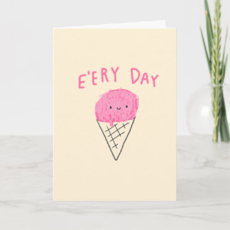 Ice Cream E'ery Day! Card
