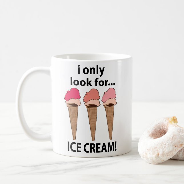 Ice Cream I Only Look For Ice Cream Coffee Mug (With Donut)