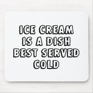 Ice Cream Is A Dish Best Served Cold Mouse Mat