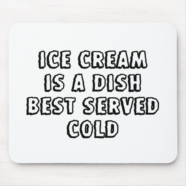 Ice Cream Is A Dish Best Served Cold Mouse Mat (Front)