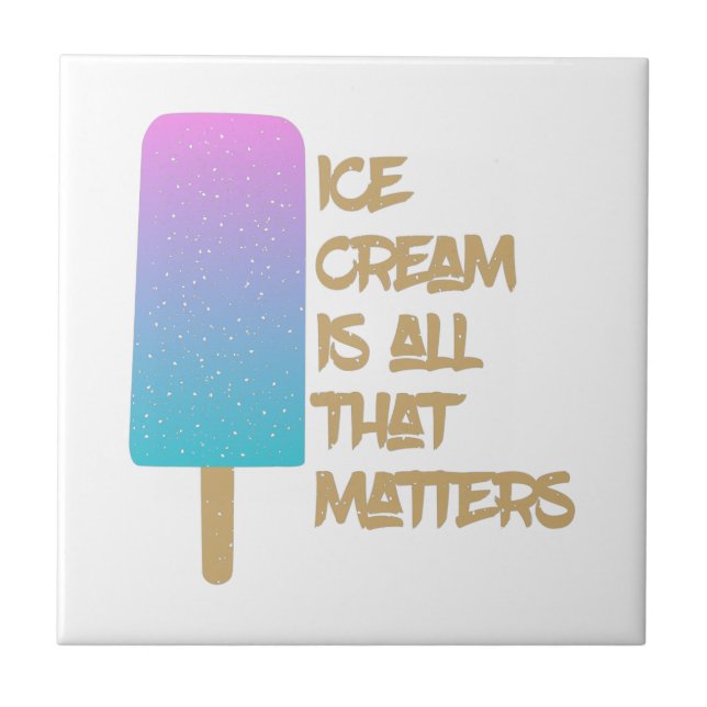 Ice Cream is all that matters. Tile (Front)