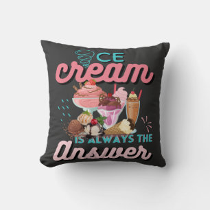 Ice Cream Is Always The Answer funny saying  Cushion