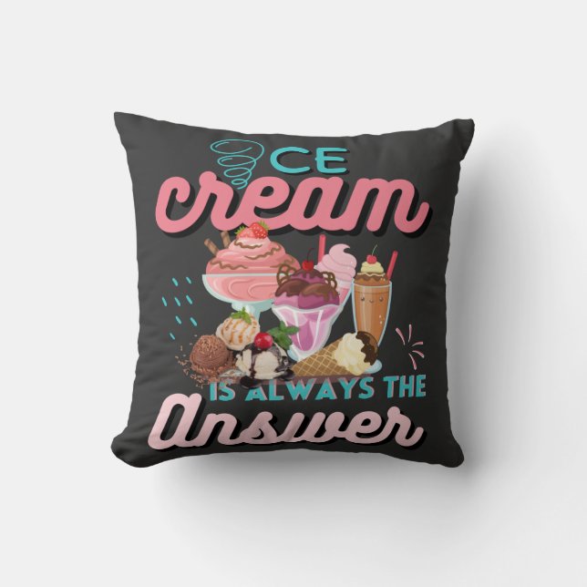 Ice Cream Is Always The Answer funny saying  Cushion (Front)