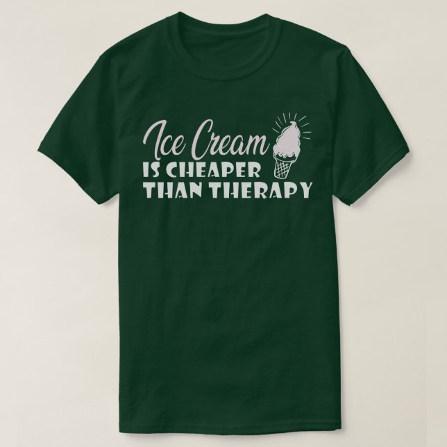 Ice cream is cheaper than therapy T-Shirt (Design Front)
