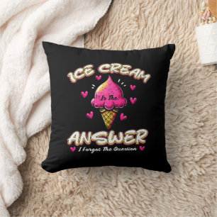Ice Cream Is The Answer - I Forgot The Question Cushion