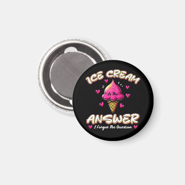 Ice Cream Is The Answer - I Forgot The Question Magnet (Front/Back)