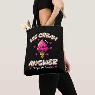 Ice Cream Is The Answer - I Forgot The Question Tote Bag