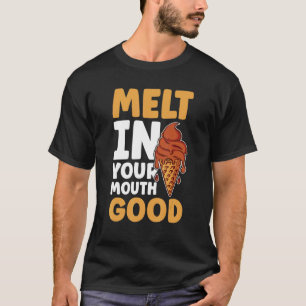 Ice Cream Melt In Your Mouth Good Ice Cream Summe T-Shirt