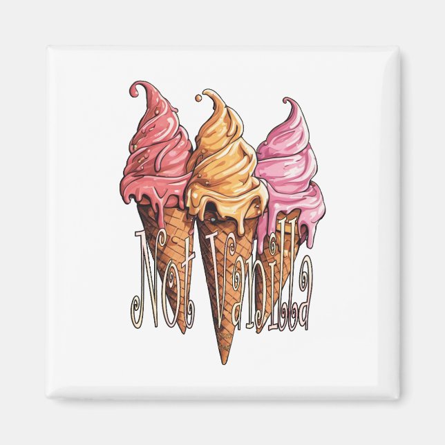 Ice cream Not Vanilla lifestyle Magnet (Front)