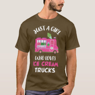 Ice Cream Truck Driver Just A Girl Who Loves Ice C T-Shirt