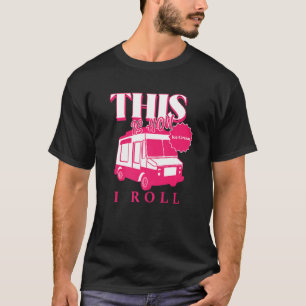 Ice Cream Truck This Is How I Roll T-Shirt