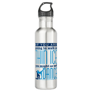 Ice Dancing If You Are Going to Walk on Thin Ice 710 Ml Water Bottle