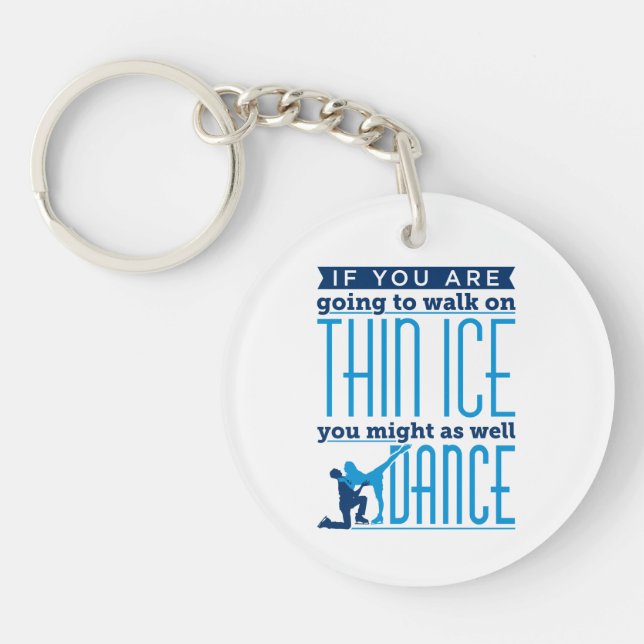 Ice Dancing If You Are Going to Walk on Thin Ice Key Ring (Front)
