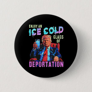 Ice Enjoy An Ice Cold Gl Of Deportation 1  6 Cm Round Badge