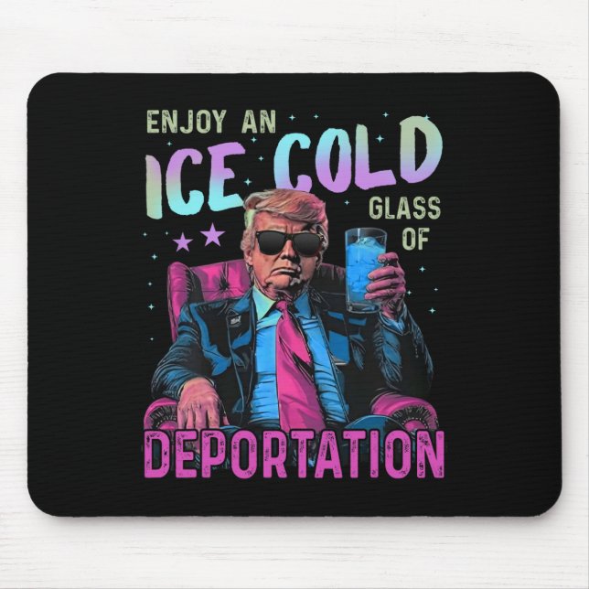 Ice Enjoy An Ice Cold Gl Of Deportation _1  Mouse Mat (Front)