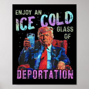 Ice Enjoy An Ice Cold Gl Of Deportation 1 Poster