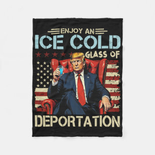 Ice Enjoy An Ice Cold Gl Of Deportation 2025 Fleece Blanket