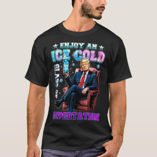 Ice Enjoy An Ice Cold Gl Of Deportation 3 T-Shirt