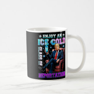 Ice Enjoy An Ice Cold Gl Of Deportation 5 Coffee Mug