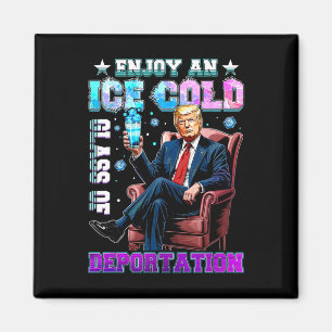 Ice Enjoy An Ice Cold Gl Of Deportation 6 Magnet