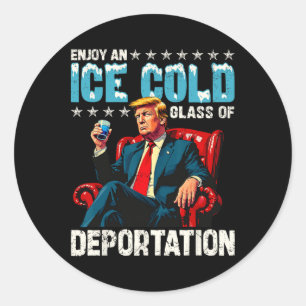 Ice Enjoy An Ice Cold Gl Of Deportation  Classic Round Sticker