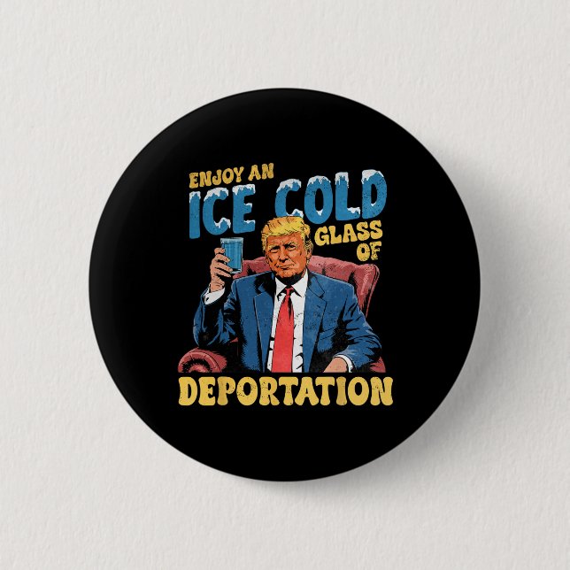 Ice Enjoy An Ice Cold Gl Of Deportation Funny Trum 6 Cm Round Badge (Front)