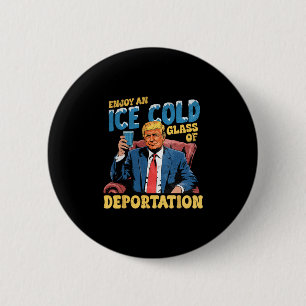 Ice Enjoy An Ice Cold Gl Of Deportation Funny Trum 6 Cm Round Badge