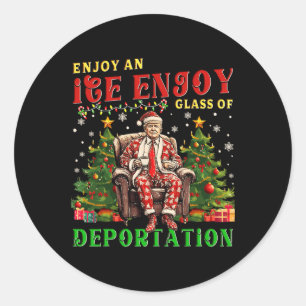 Ice Enjoy An Ice Cold Gl Of Deportation Funny Trum Classic Round Sticker