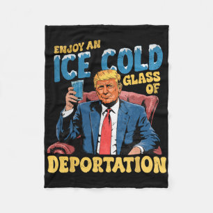 Ice Enjoy An Ice Cold Gl Of Deportation Funny Trum Fleece Blanket