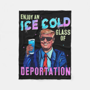 Ice Enjoy An Ice Cold Gl Of Deportation Funny Trum Fleece Blanket