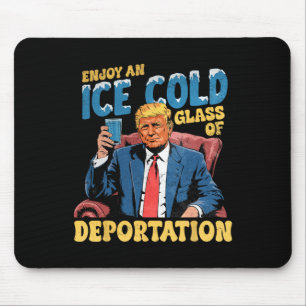Ice Enjoy An Ice Cold Gl Of Deportation Funny Trum Mouse Mat
