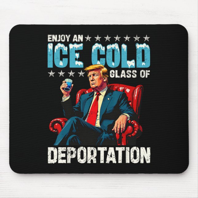 Ice Enjoy An Ice Cold Gl Of Deportation  Mouse Mat (Front)