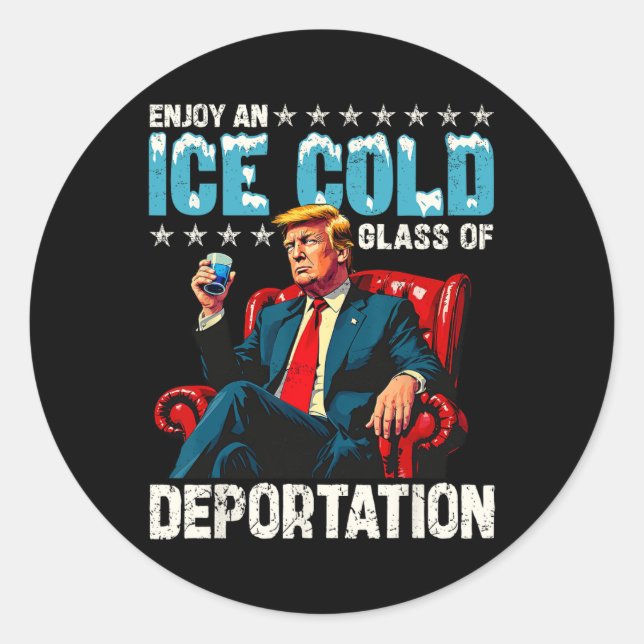 Ice Enjoy An Ice Cold Gl Of Deportation Shirt Men  Classic Round Sticker (Front)