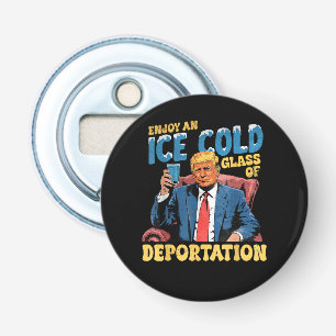 ICE Enjoy an Ice Cold Glass of Deportation Bottle Opener