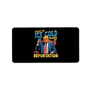 ICE Enjoy an Ice Cold Glass of Deportation Label