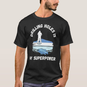 Ice Fishing Can't Work Rod Ice Hole Fishermen Dril T-Shirt