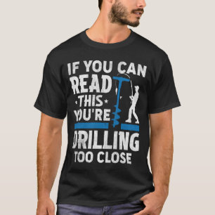 Ice Fishing Drilling Too Close Funny Fisherman Hum T-Shirt